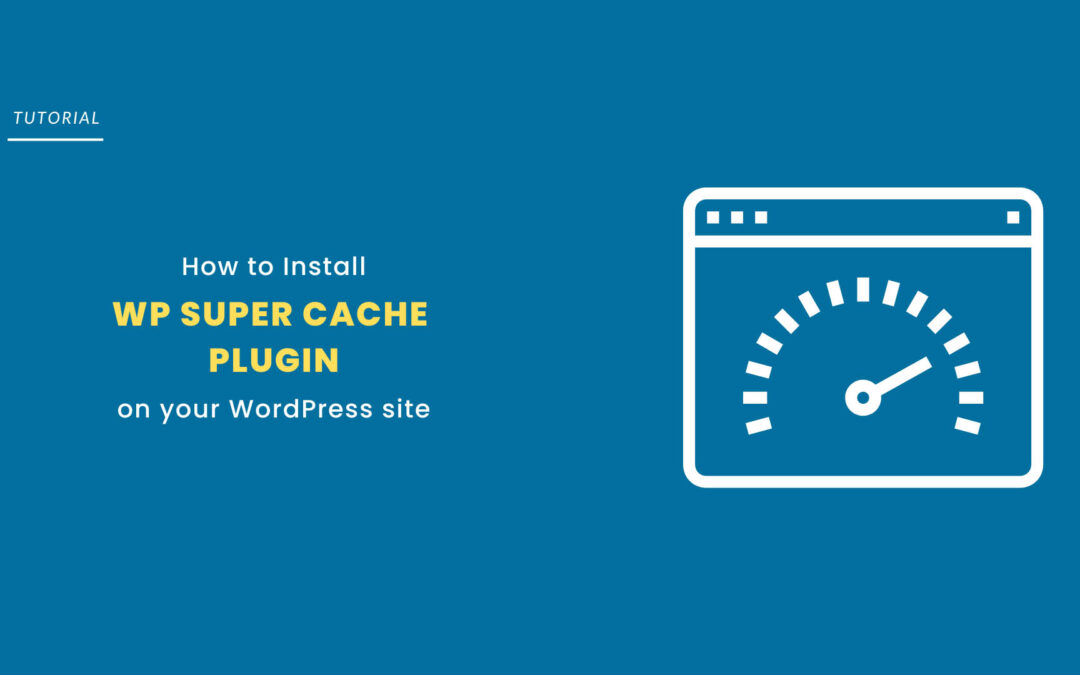 How to Install and Setup WP Super Cache Plugin