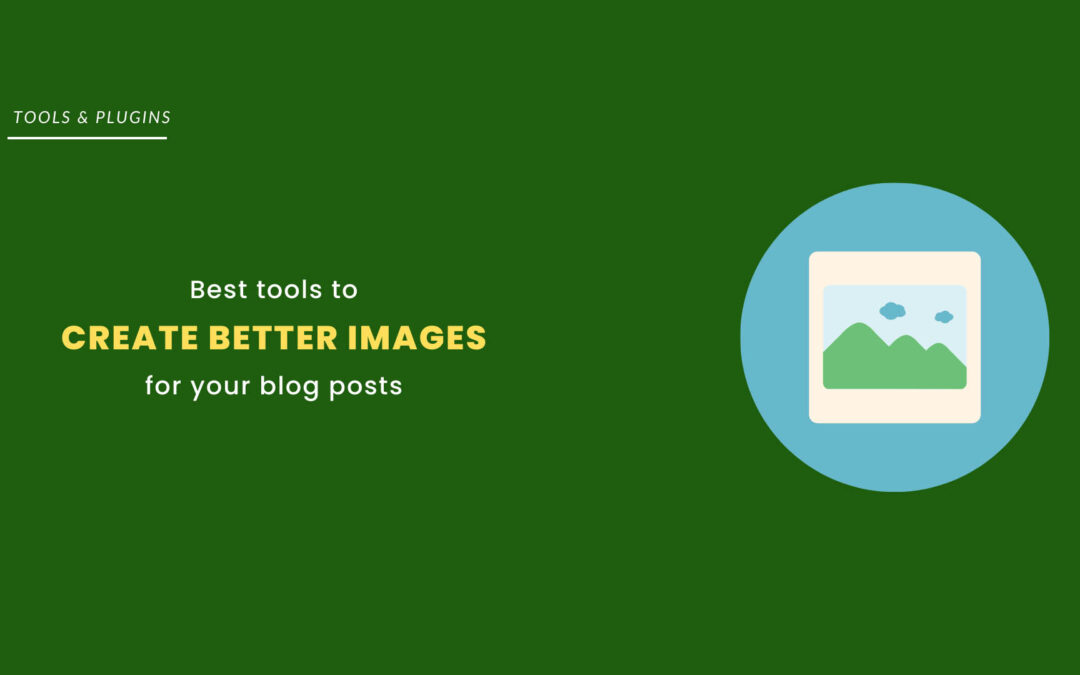 16 Best Tools to Create Better Images for Your Blog Posts