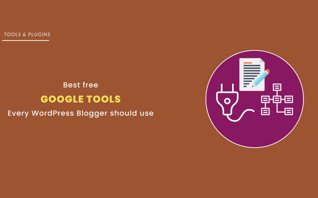 Free Google Tools Every WordPress Blogger Should Use